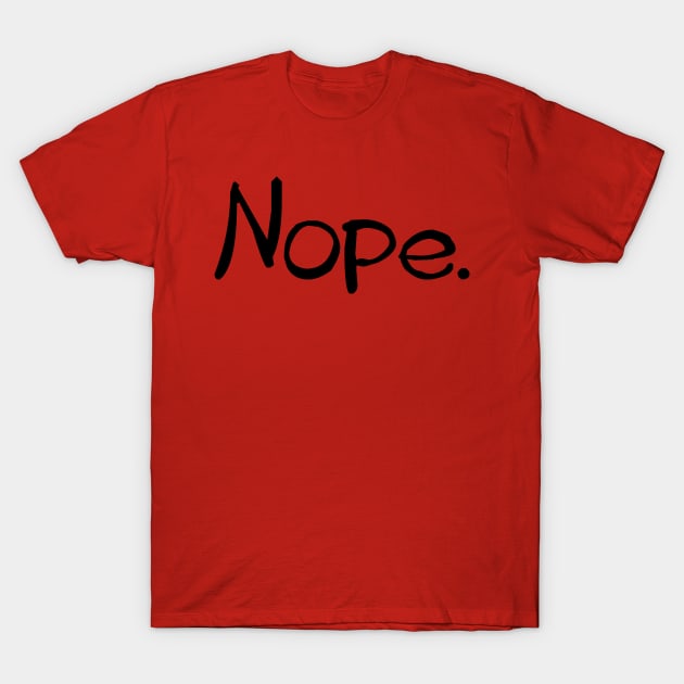 Nope funny tee T-Shirt by LittleBean